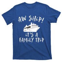 Family Cruise Aw Ship Its A Family Trip Gift T-Shirt