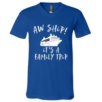 Family Cruise Aw Ship Its A Family Trip Gift V-Neck T-Shirt