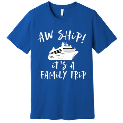 Family Cruise Aw Ship Its A Family Trip Gift Premium T-Shirt