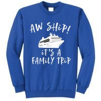 Family Cruise Aw Ship Its A Family Trip Gift Tall Sweatshirt