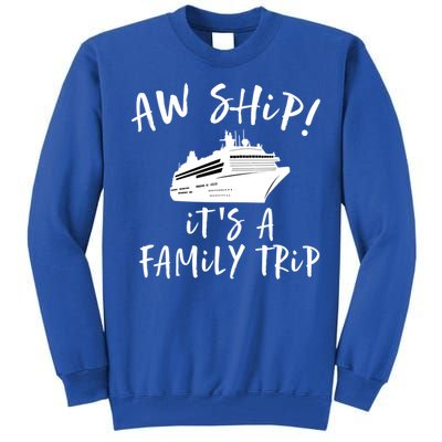 Family Cruise Aw Ship Its A Family Trip Gift Tall Sweatshirt