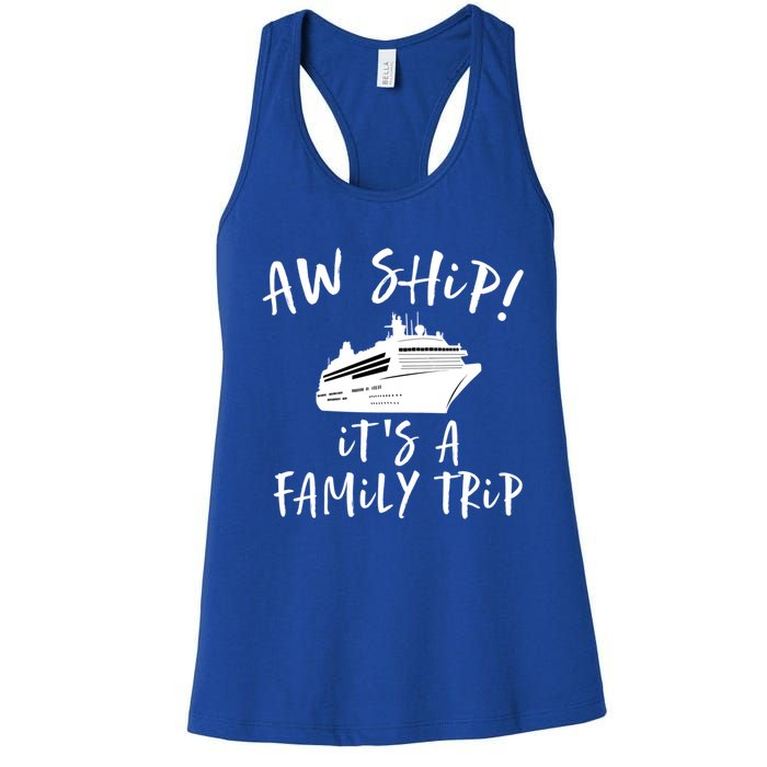 Family Cruise Aw Ship Its A Family Trip Gift Women's Racerback Tank