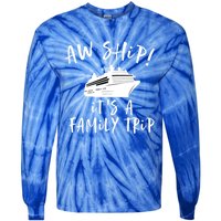 Family Cruise Aw Ship Its A Family Trip Gift Tie-Dye Long Sleeve Shirt