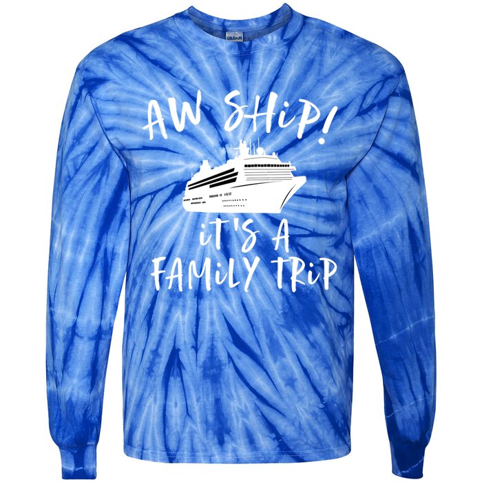 Family Cruise Aw Ship Its A Family Trip Gift Tie-Dye Long Sleeve Shirt