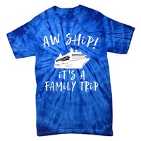 Family Cruise Aw Ship Its A Family Trip Gift Tie-Dye T-Shirt