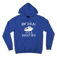 Family Cruise Aw Ship Its A Family Trip Gift Tall Hoodie