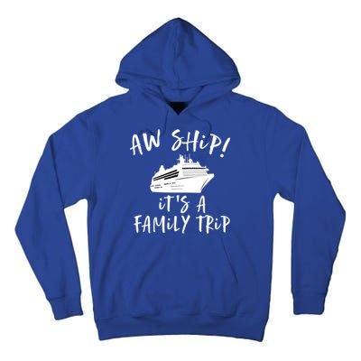 Family Cruise Aw Ship Its A Family Trip Gift Tall Hoodie