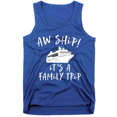 Family Cruise Aw Ship Its A Family Trip Gift Tank Top