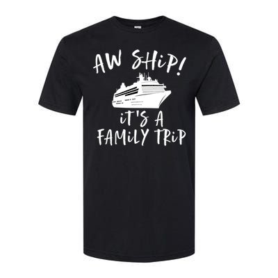 Family Cruise Aw Ship Its A Family Trip Gift Softstyle CVC T-Shirt