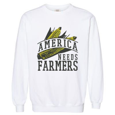 Farmer Corn America Needs Farmers Shirts Gift Garment-Dyed Sweatshirt