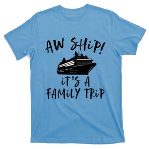 Family Cruise Aw Ship Its A Family Trip Cool Gift T-Shirt