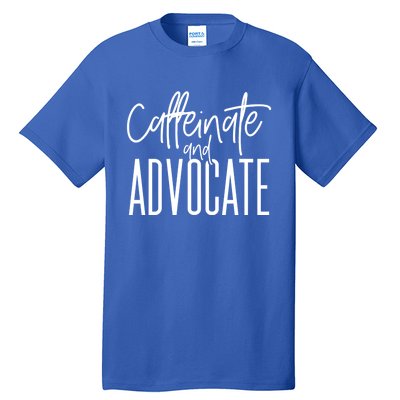 Funny Caffeinate And Advocate Cool Gift Best Gift Idea For Sped Funny Gift Tall T-Shirt