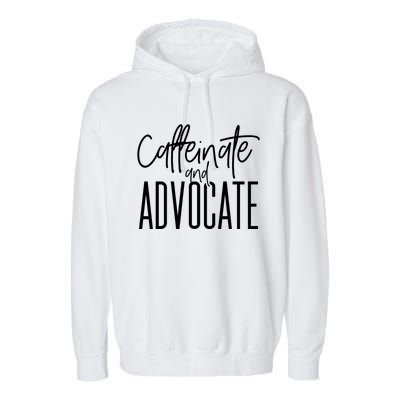 Funny Caffeinate And Advocate Cool Gift Best Gift Idea For Sped Funny Gift Garment-Dyed Fleece Hoodie