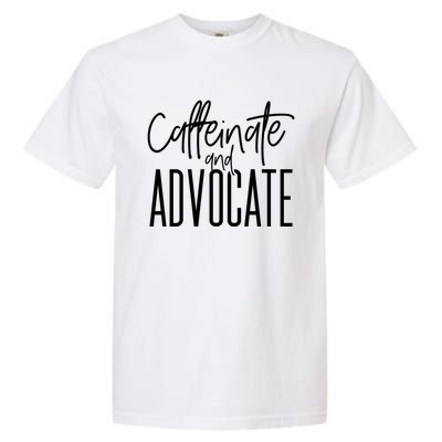 Funny Caffeinate And Advocate Cool Gift Best Gift Idea For Sped Funny Gift Garment-Dyed Heavyweight T-Shirt