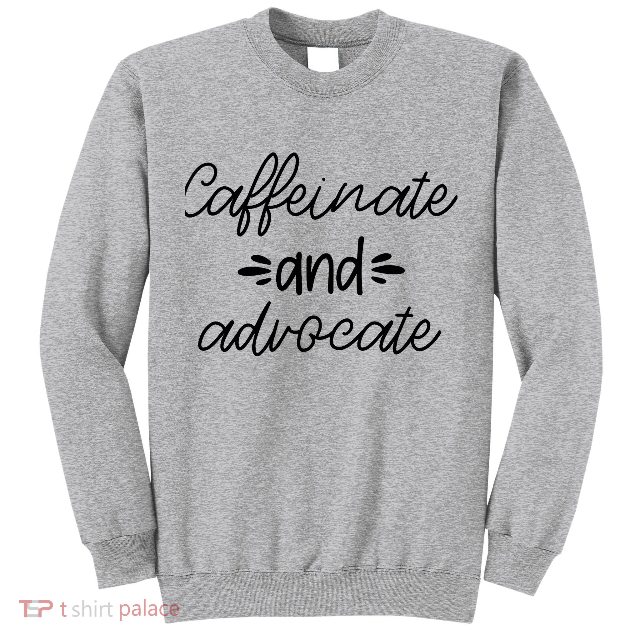 Funny Caffeinate and Advocate - best gifts idea for SPED Tall Sweatshirt