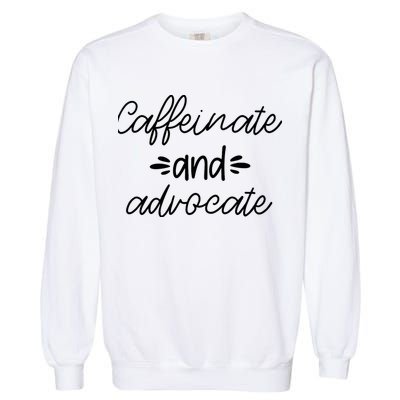 Funny Caffeinate and Advocate - best gifts idea for SPED Garment-Dyed Sweatshirt
