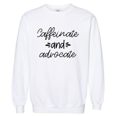 Funny Caffeinate and Advocate - best gifts idea for SPED Garment-Dyed Sweatshirt