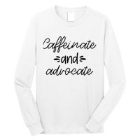 Funny Caffeinate and Advocate - best gifts idea for SPED Long Sleeve Shirt