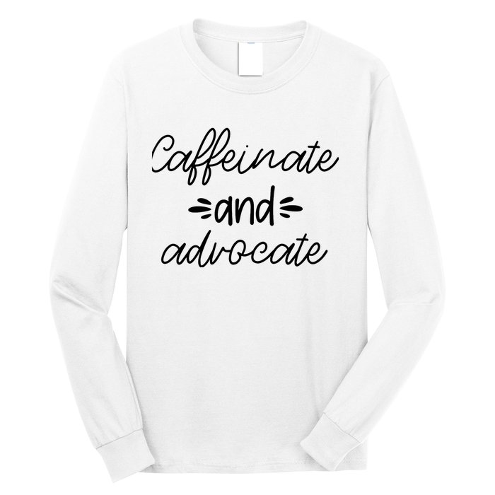 Funny Caffeinate and Advocate - best gifts idea for SPED Long Sleeve Shirt