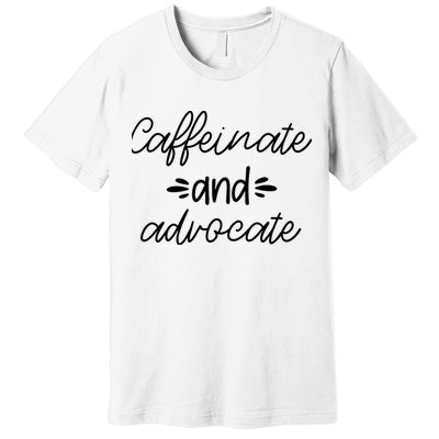 Funny Caffeinate and Advocate - best gifts idea for SPED Premium T-Shirt