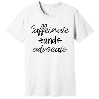 Funny Caffeinate and Advocate - best gifts idea for SPED Premium T-Shirt