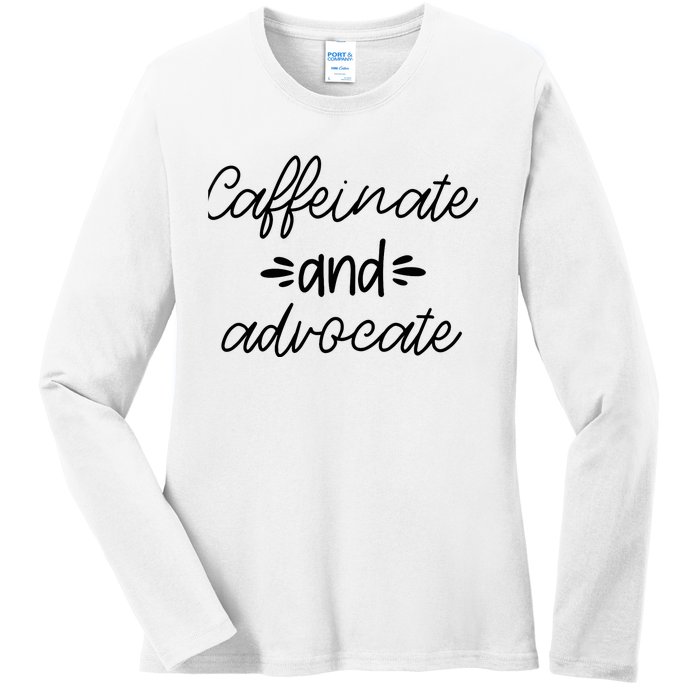 Funny Caffeinate and Advocate - best gifts idea for SPED Ladies Long Sleeve Shirt