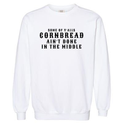 Funny Cornbread AinT Done In The Middle Small Town Country Redneck Hillbilly Cu Garment-Dyed Sweatshirt