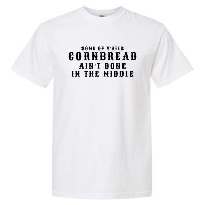 Funny Cornbread AinT Done In The Middle Small Town Country Redneck Hillbilly Cu Garment-Dyed Heavyweight T-Shirt