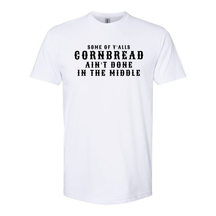 Funny Cornbread AinT Done In The Middle Small Town Country Redneck Hillbilly Cu Softstyle CVC T-Shirt