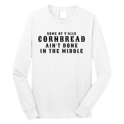 Funny Cornbread AinT Done In The Middle Small Town Country Redneck Hillbilly Cu Long Sleeve Shirt