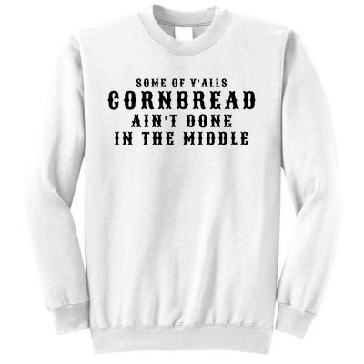 Funny Cornbread AinT Done In The Middle Small Town Country Redneck Hillbilly Cu Sweatshirt