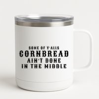 Funny Cornbread AinT Done In The Middle Small Town Country Redneck Hillbilly Cu 12 oz Stainless Steel Tumbler Cup