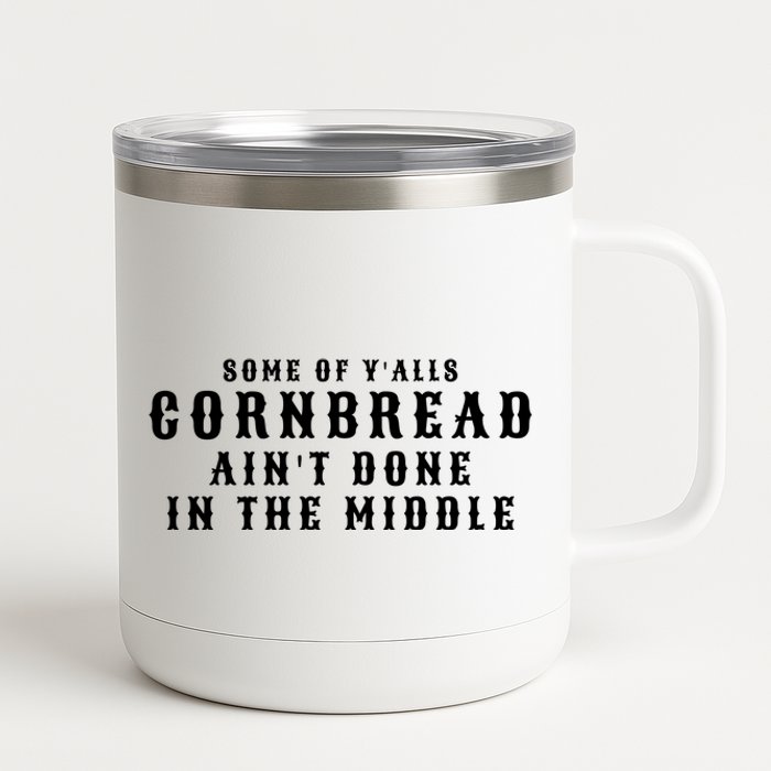 Funny Cornbread AinT Done In The Middle Small Town Country Redneck Hillbilly Cu 12 oz Stainless Steel Tumbler Cup