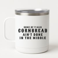 Funny Cornbread AinT Done In The Middle Small Town Country Redneck Hillbilly Cu 12 oz Stainless Steel Tumbler Cup