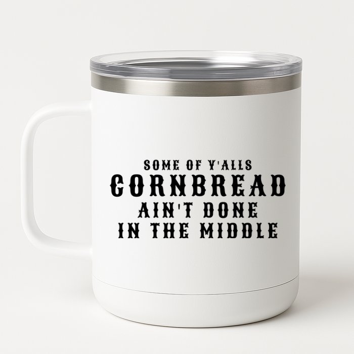 Funny Cornbread AinT Done In The Middle Small Town Country Redneck Hillbilly Cu 12 oz Stainless Steel Tumbler Cup