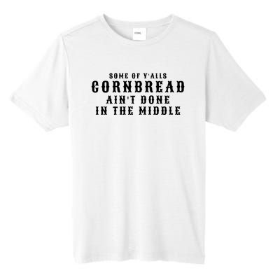 Funny Cornbread AinT Done In The Middle Small Town Country Redneck Hillbilly Cu Tall Fusion ChromaSoft Performance T-Shirt