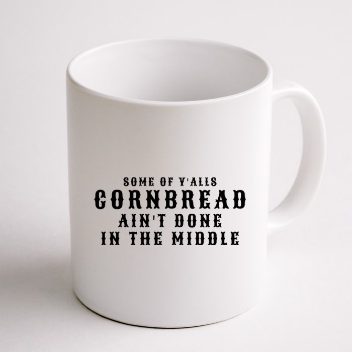 Funny Cornbread AinT Done In The Middle Small Town Country Redneck Hillbilly Cu Coffee Mug