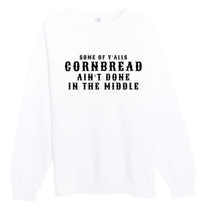 Funny Cornbread AinT Done In The Middle Small Town Country Redneck Hillbilly Cu Premium Crewneck Sweatshirt