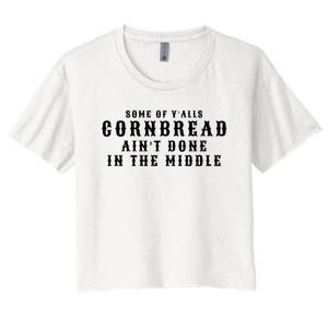 Funny Cornbread AinT Done In The Middle Small Town Country Redneck Hillbilly Cu Women's Crop Top Tee