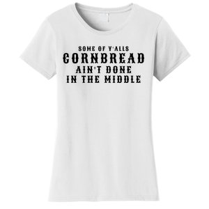 Funny Cornbread AinT Done In The Middle Small Town Country Redneck Hillbilly Cu Women's T-Shirt