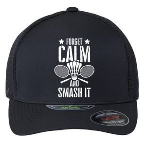 Forget Calm And Smash It Shuttlecock Badminton Crossminton Great Gift Flexfit Unipanel Trucker Cap