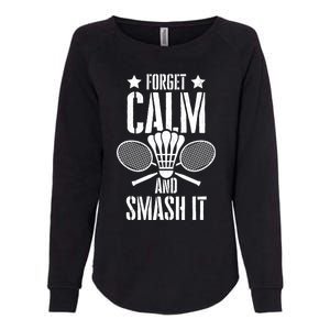 Forget Calm And Smash It Shuttlecock Badminton Crossminton Great Gift Womens California Wash Sweatshirt