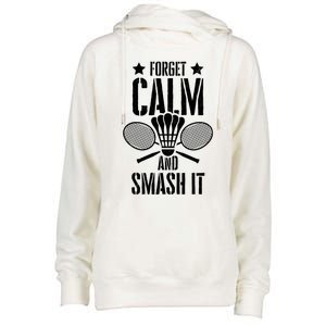 Forget Calm And Smash It Shuttlecock Badminton Crossminton Great Gift Womens Funnel Neck Pullover Hood