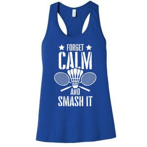 Forget Calm And Smash It Shuttlecock Badminton Crossminton Great Gift Women's Racerback Tank