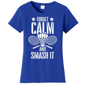 Forget Calm And Smash It Shuttlecock Badminton Crossminton Great Gift Women's T-Shirt