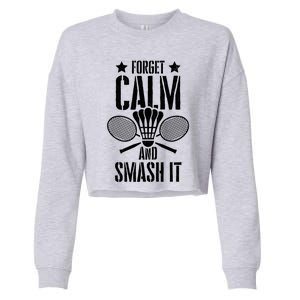 Forget Calm And Smash It Shuttlecock Badminton Crossminton Great Gift Cropped Pullover Crew