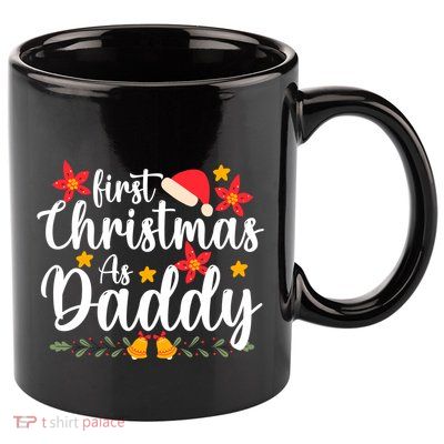 First Christmas As Daddy Funny Xmas Christmas 11oz C Handle Ceramic Mug