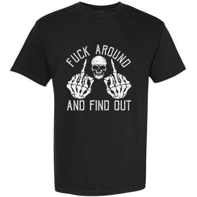 F Ck Around And Find Out Skeleton Fuckin Hand Skull Garment-Dyed Heavyweight T-Shirt