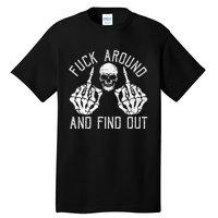 F Ck Around And Find Out Skeleton Fuckin Hand Skull Tall T-Shirt