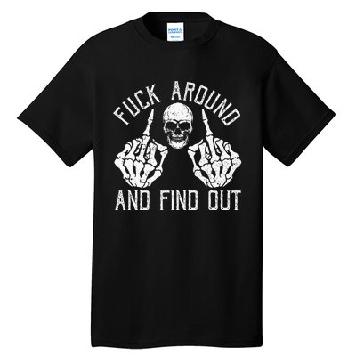 F Ck Around And Find Out Skeleton Fuckin Hand Skull Tall T-Shirt